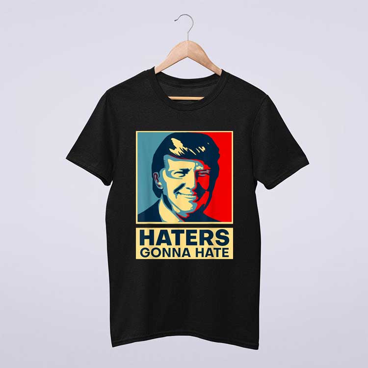 Funny Haters Trump Shirt Gonna Hate President Donald Trump T-Shirt