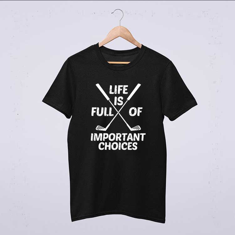 Golf Life Is Full Of Important Choices Funny Golfing Vintage T Shirt