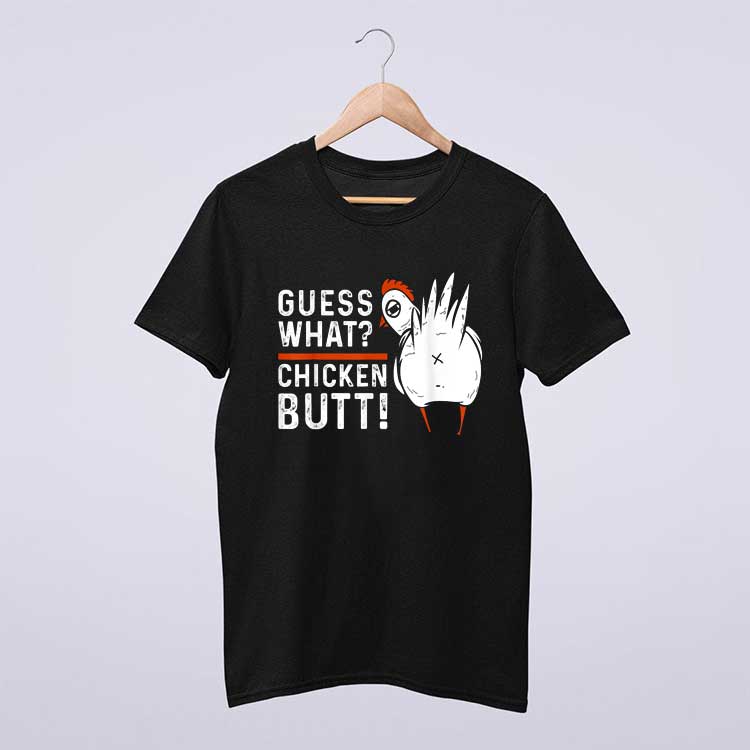 Guess What Chicken Butt T Shirts