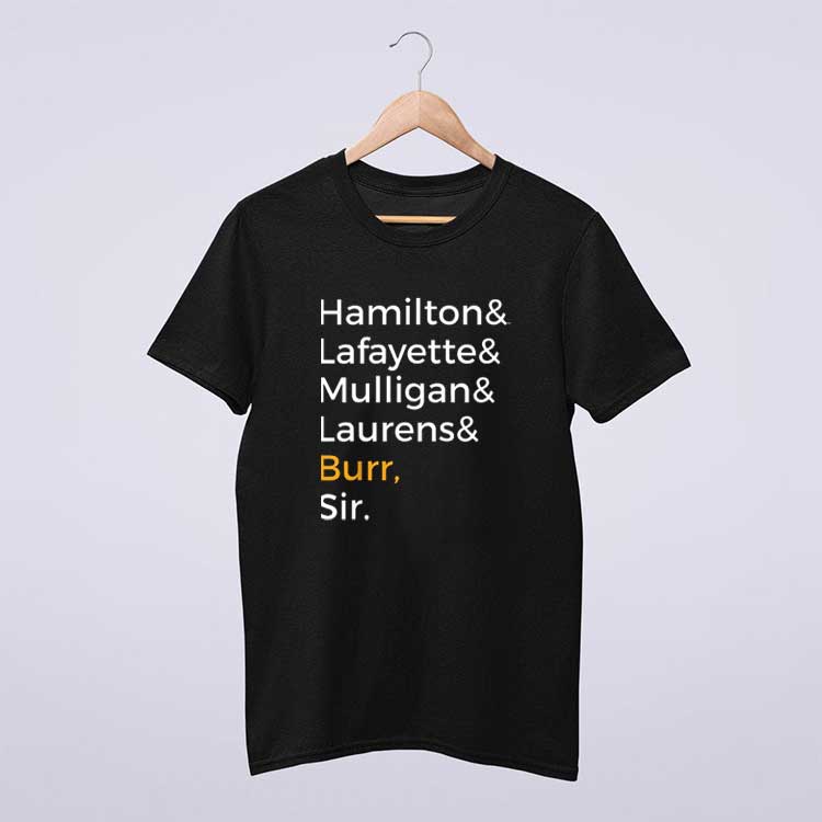 Hamilton Laurens Lafayette Mulligan Burr Sir Shirt T Shirt