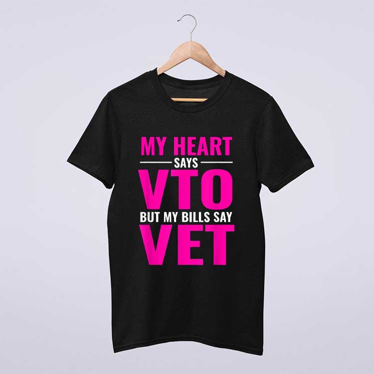 My Heart Says VTO But My Bills Say VET Pink T Shirt