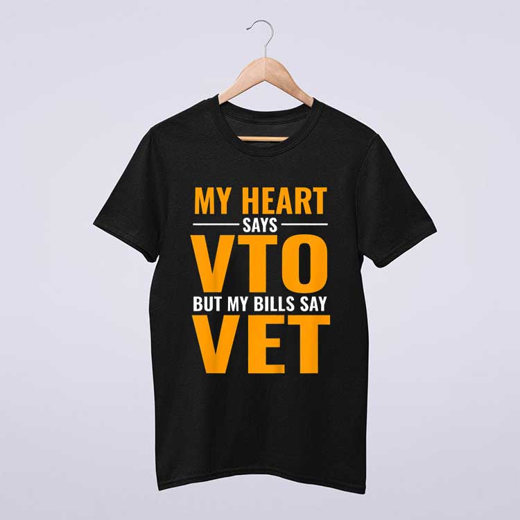 My Heart Says VTO But My Bills Say VET T Shirt