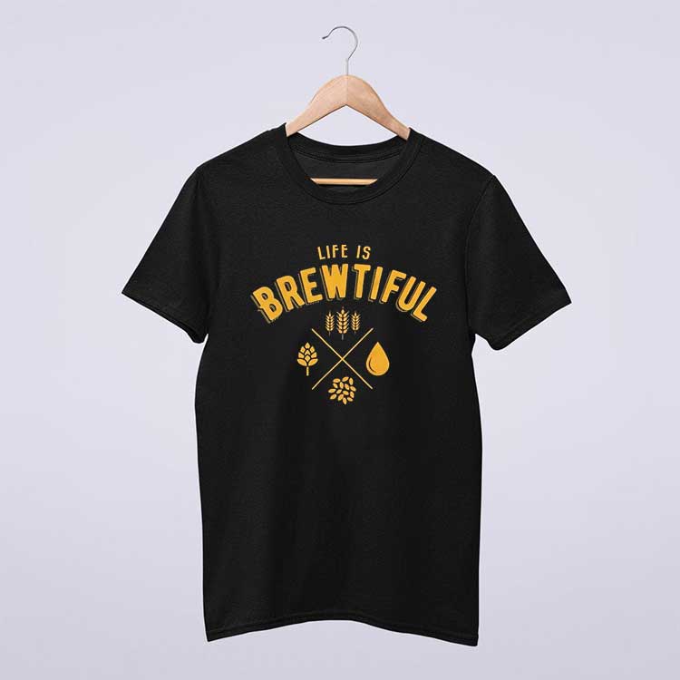 Beer T Shirt Life Is Brewtiful T Shirt