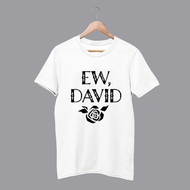 Ew David Rose Alexis Funny T Shirt