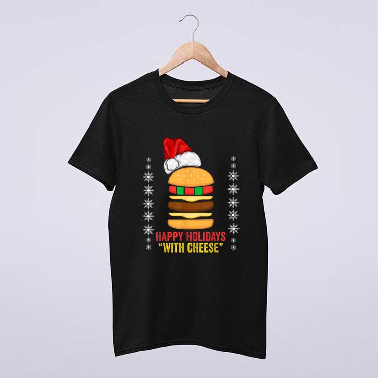 Happy Holidays With Cheese Shirt Christmas Cheeseburger T Shirt