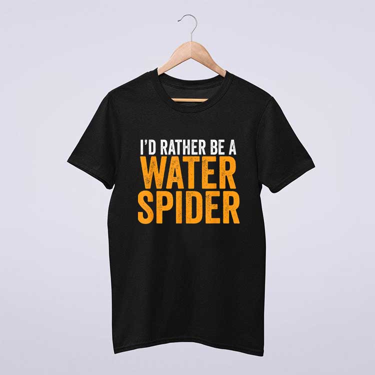 I'd Rather Be A Water Spider Swagazon Water Spider T Shirt