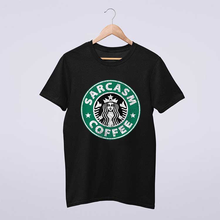 Sarcastic Sarcasm Coffee T Shirt