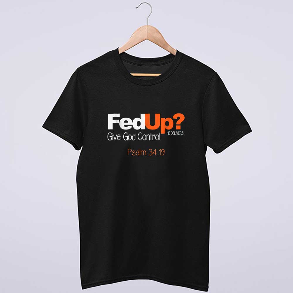 Fed Up_ Give God Control T Shirt