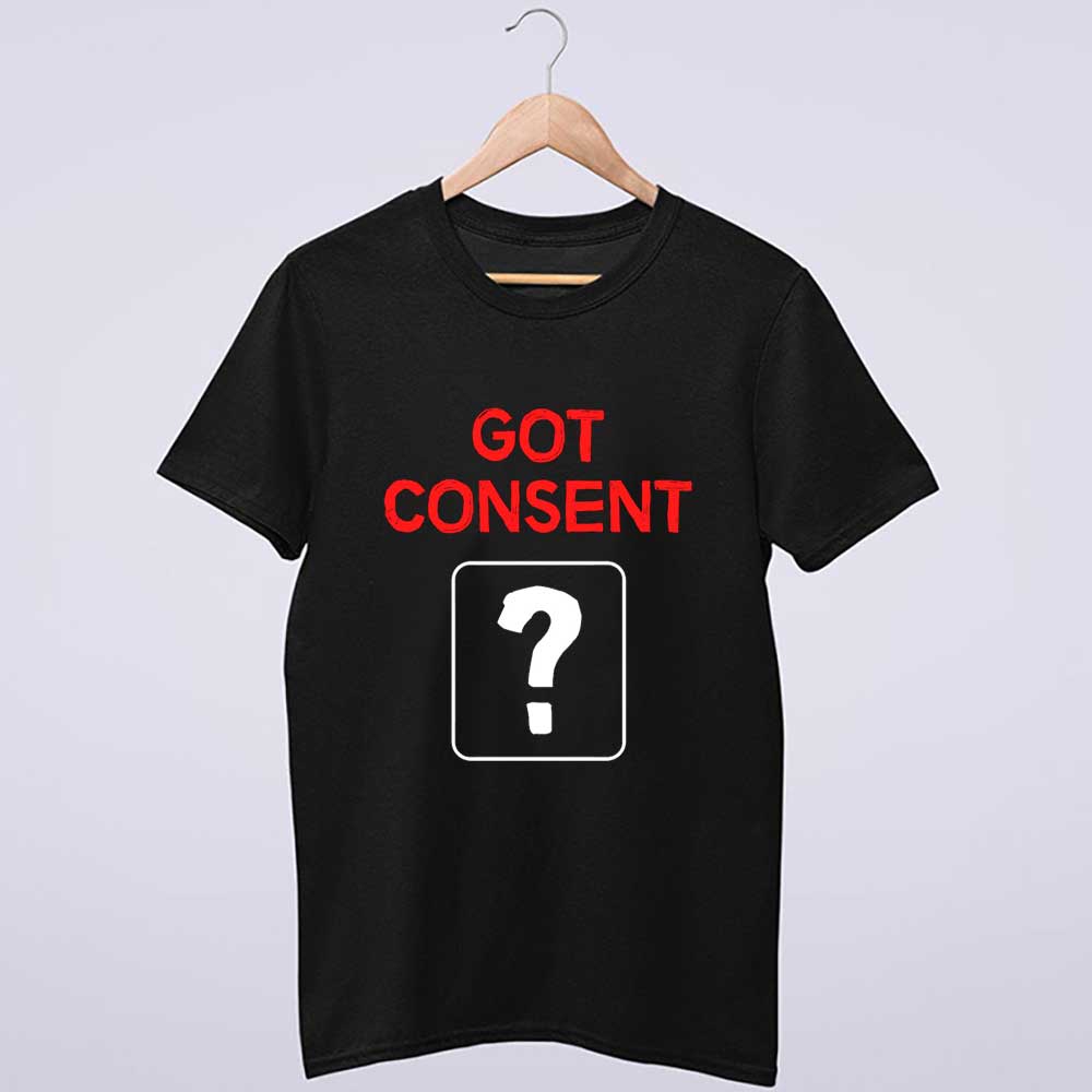 Got Consent T Shirt