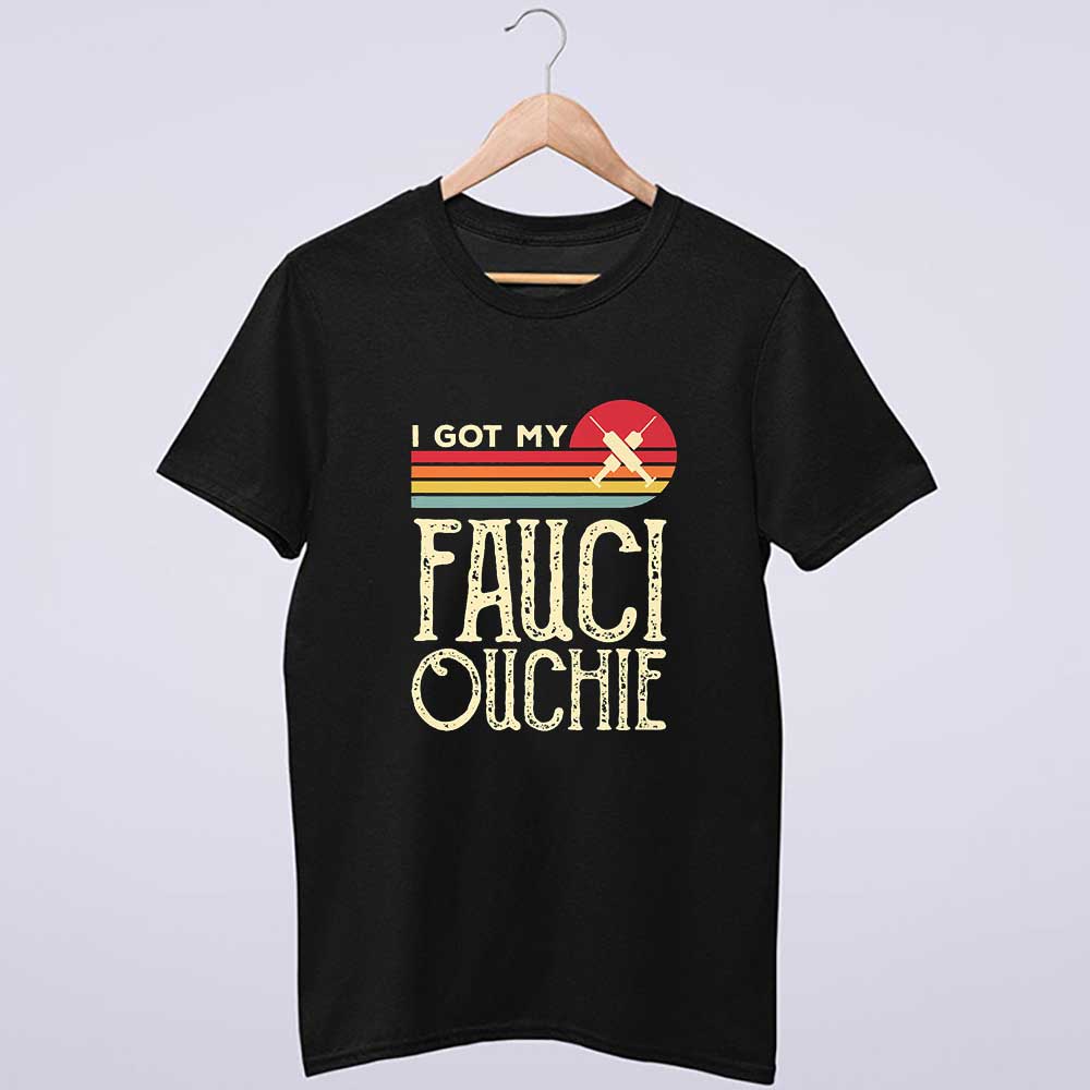 I Got My Fauci Ouchie Vintage Funny Pro Immunize Pro Fauci T-Shirt