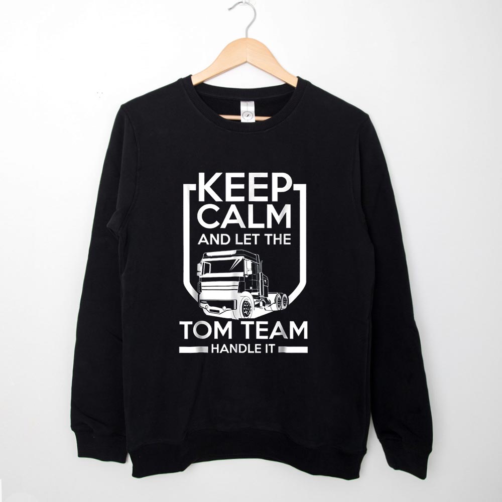 Sweatshirt Keep Calm And Let The Tom Team Handle It 