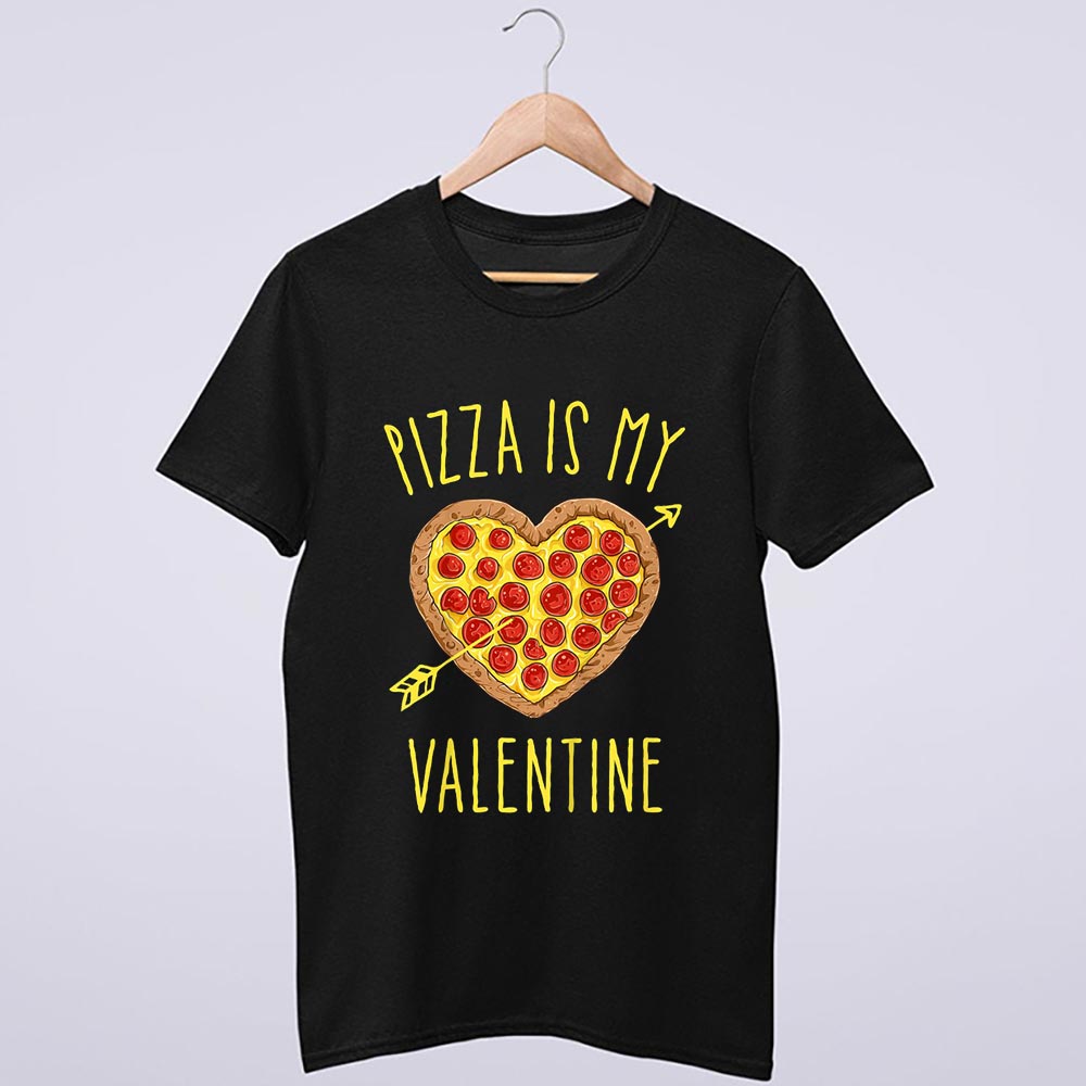 Pizza Is My Valentine Funny Valentines Day Gifts T Shirt