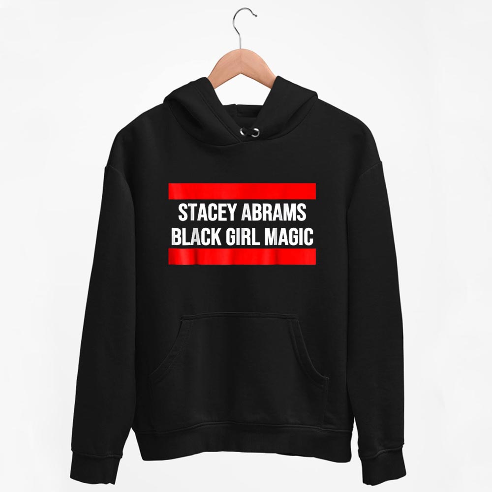 Hoodie Stacey Abrams Shirt Black Girl Magic 