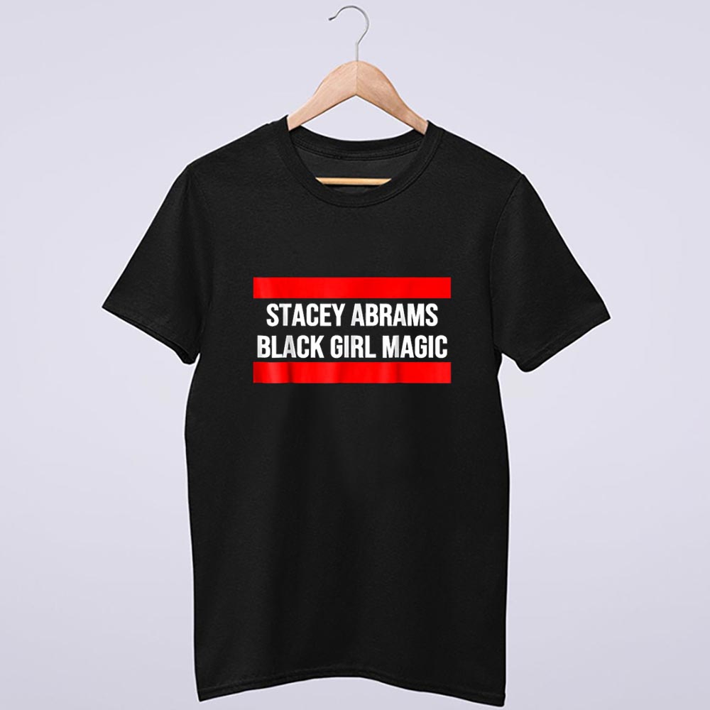 Stacey Abrams Shirt Black Girl Magic T Shirt