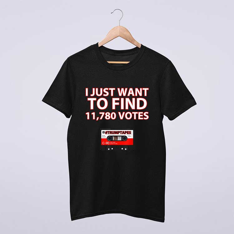 Trump Is A Traitor I Just Want To Find 11780 Votes T Shirt