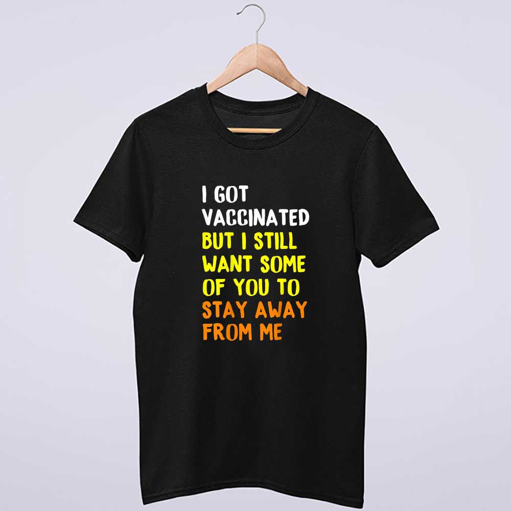 Got Vaccinated shirt Vaccine Humor Joke Social Distancing 2 T-Shirt