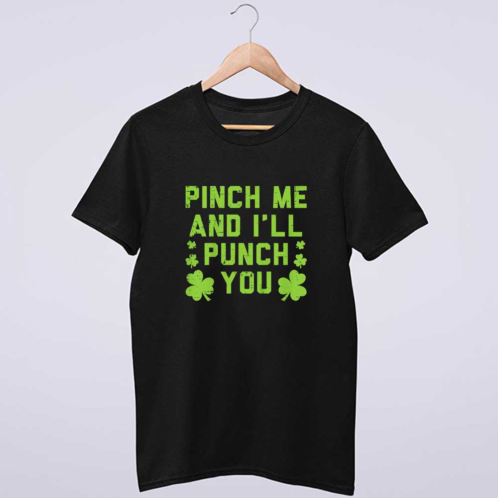 Pinch Me And Ill Punch You Funny St Patricks Day Irish T-Shirt