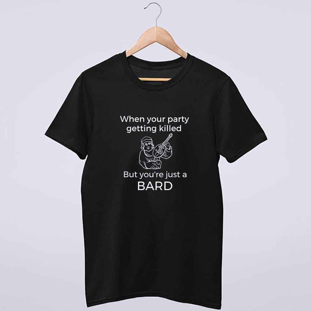 When Party Getting Killed But You’re Just a Bard - Funny Bard Shirt