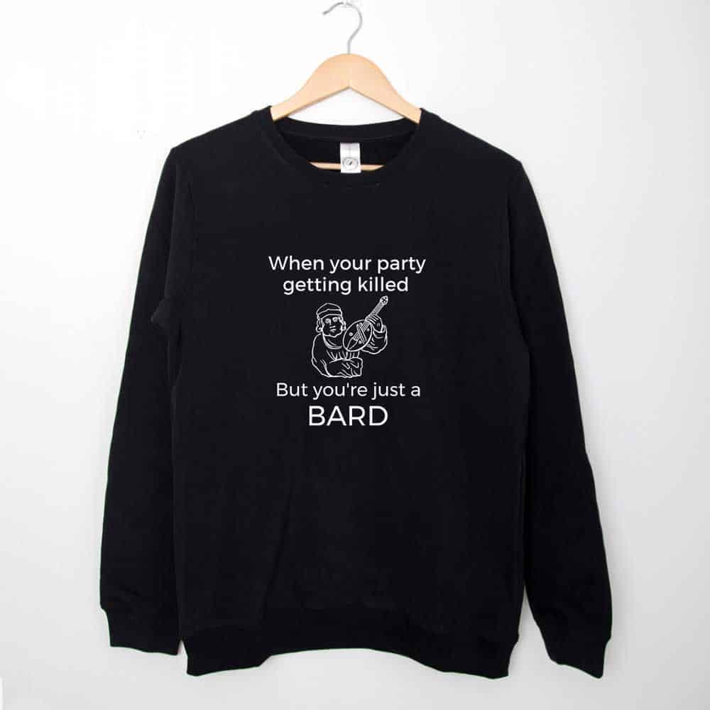 Sweatshirt When Party Getting Killed But You’re Just a Bard - Funny Bard