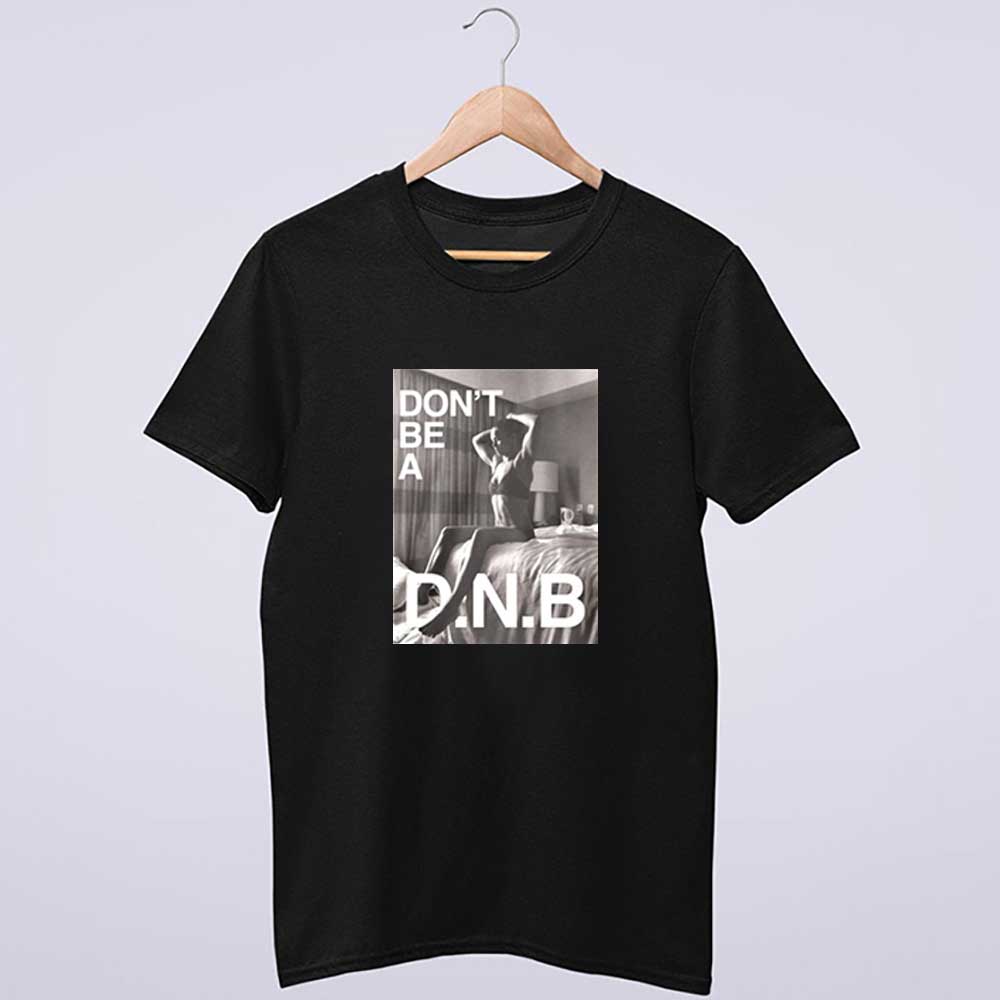 Ronda Rousey Dont Be A Dnb Hashtag Do Nothing Bitch Shirt