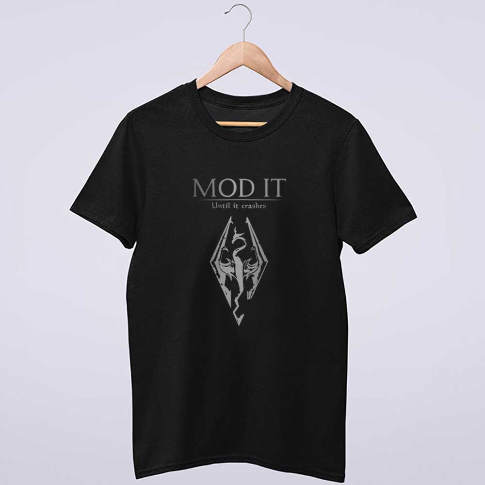 Skyrim Shirt Mod It Until It Crashes Shirt
