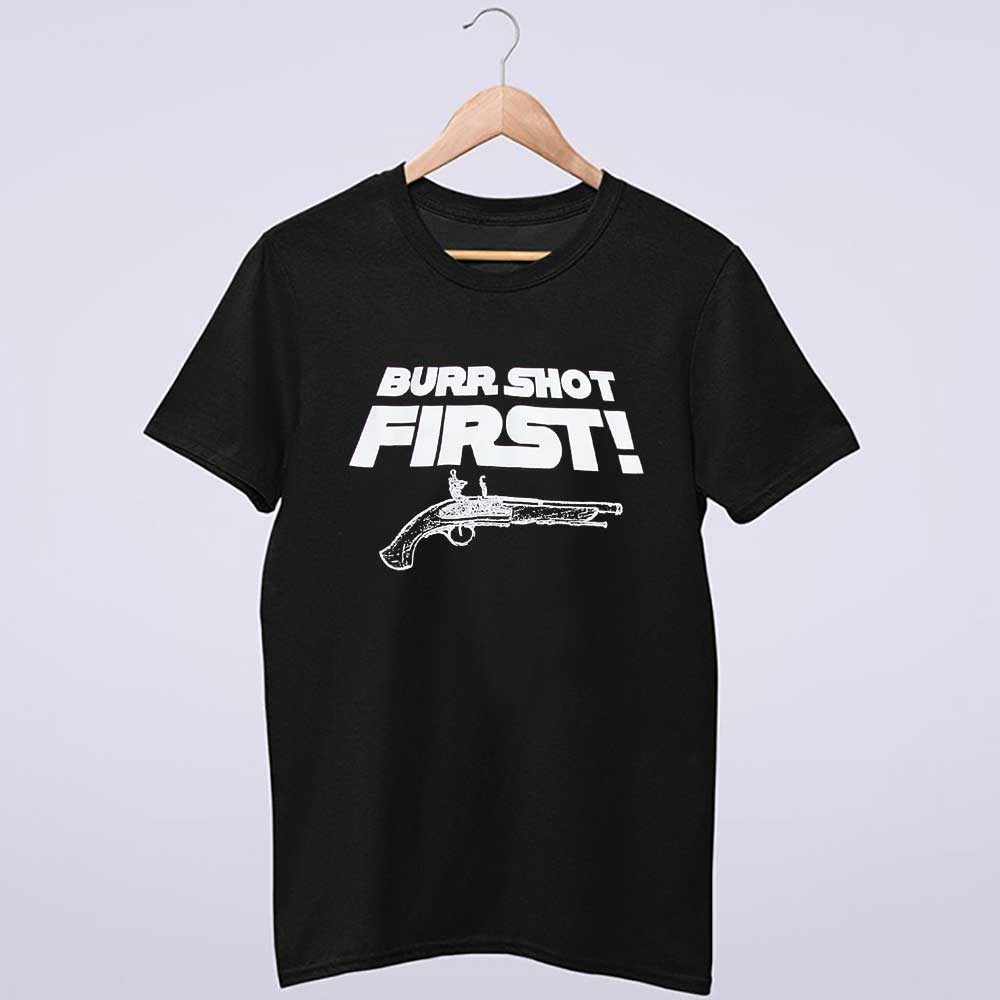Burr Shot First T-Shirt
