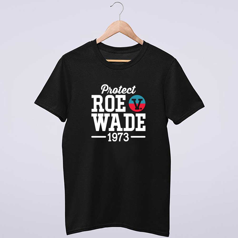 Protect Roe V Wade 1973 Feminist Pro Choice Shirt
