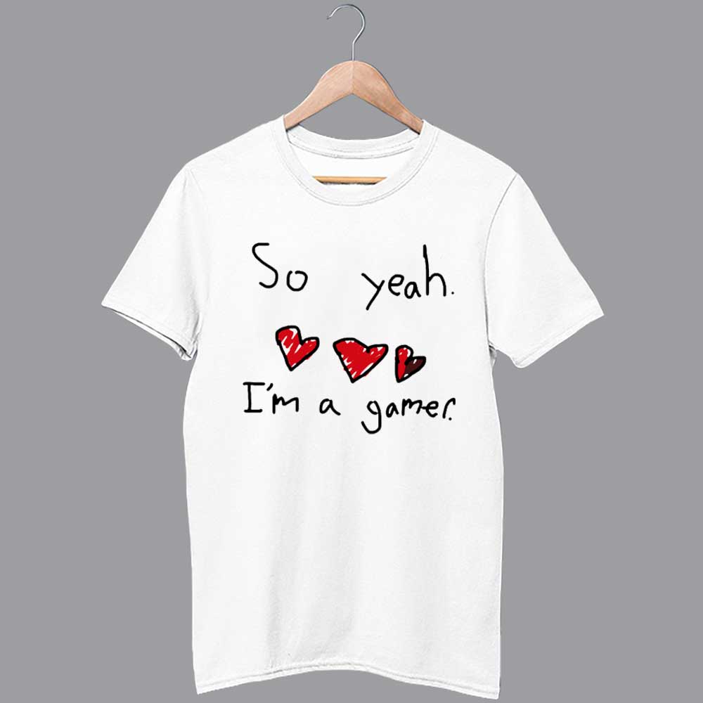 So Yeah Im A Gamer Shirt