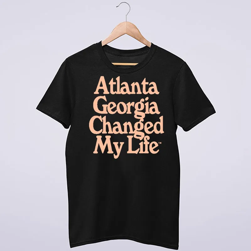 Atl Drip Atlanta Georgia Changed My Life Shirt