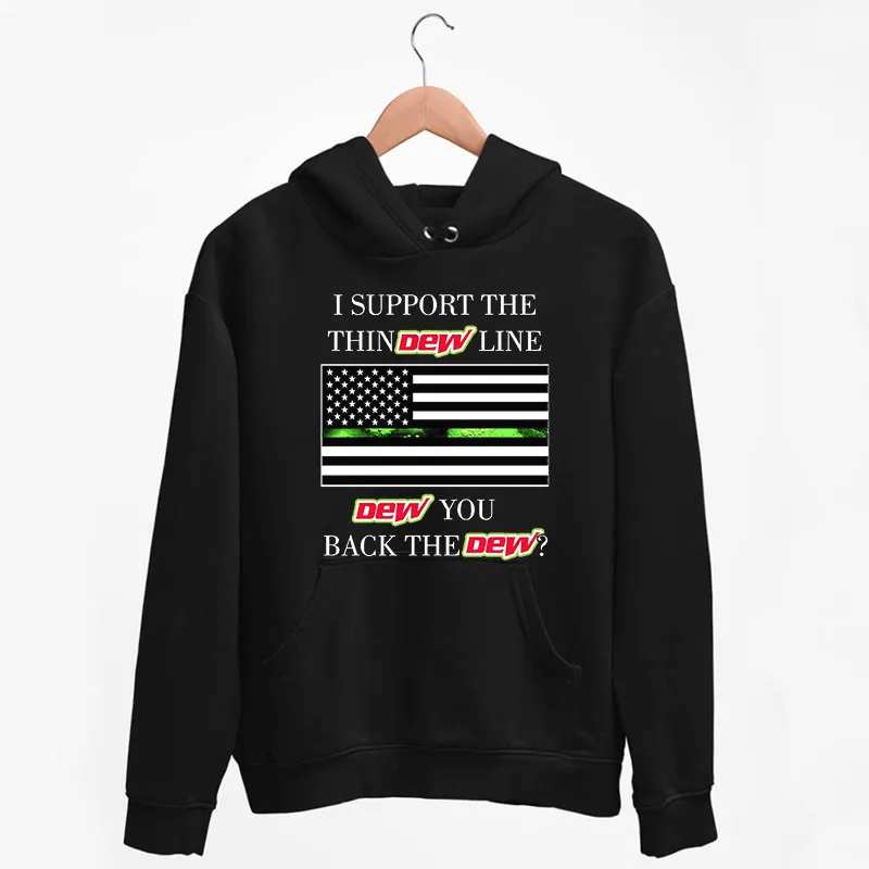 Black Hoodie I Support The Thin Dew Line I Back The Dew Shirt