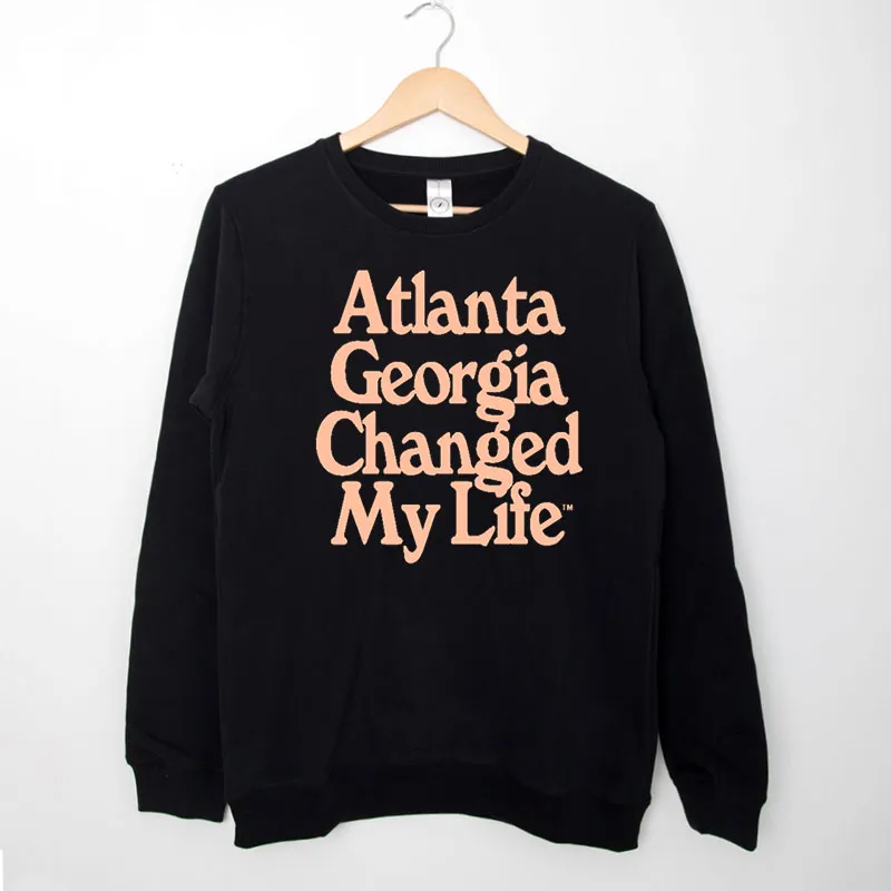 Black Sweatshirt Atl Drip Atlanta Georgia Changed My Life Shirt