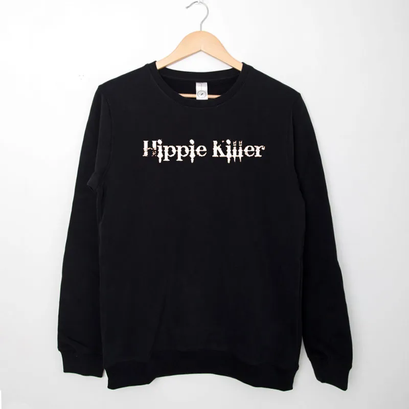 Black Sweatshirt Quote Hippie Killer Shirt