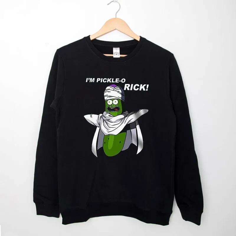 Black Sweatshirt Rick I'm Pickle O Piccolo Pickle Shirt