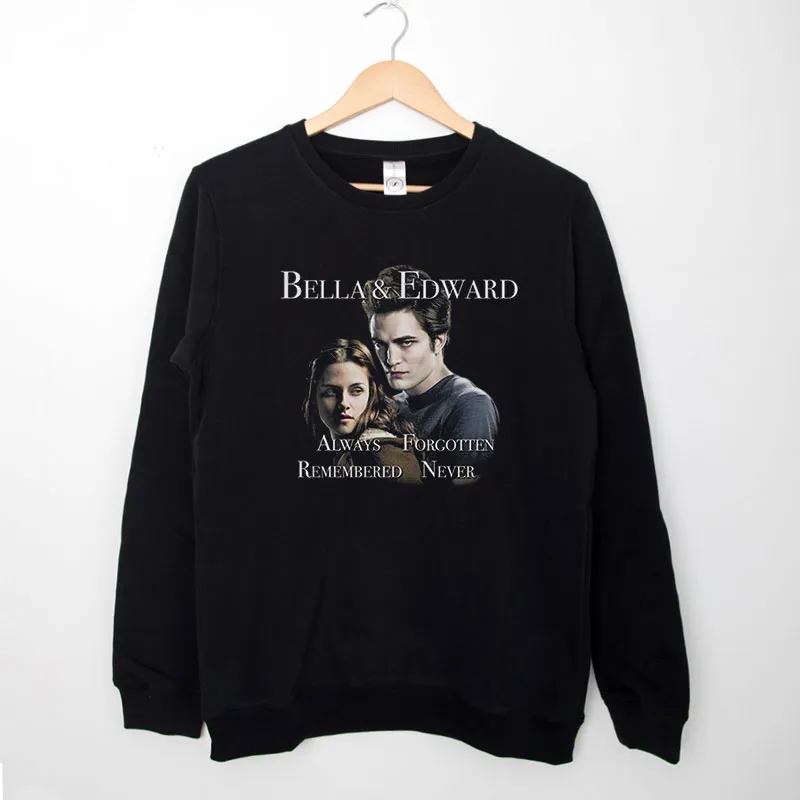 Black Sweatshirt Twilight Vampire Bella And Edward Always Forgotten Never Remembered Shirt