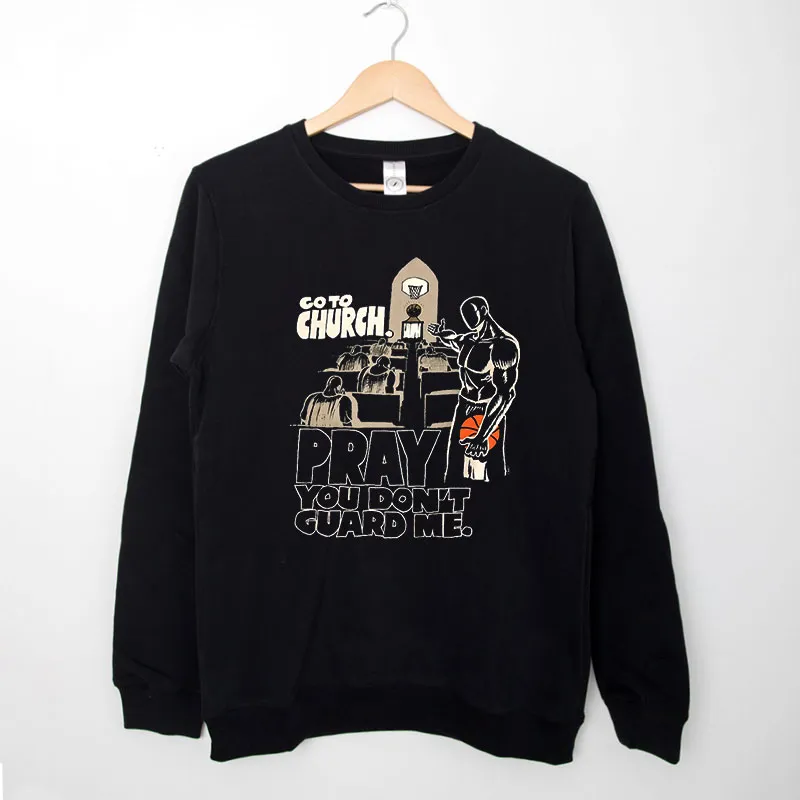 Black Sweatshirt Vintage And 1 Go To Church Shirt