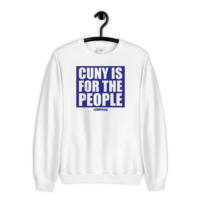 Cuny Rising Alliance Cuny Is For The People Cuny Sweatshirt