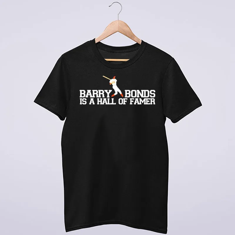 Funny Barry Bonds Is A Hall Of Famer Shirt