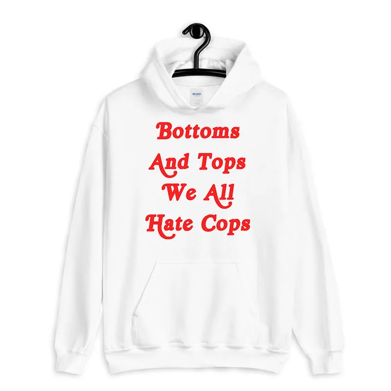 White Hoodie Bottoms And Tops We All Hate Cops Shirt
