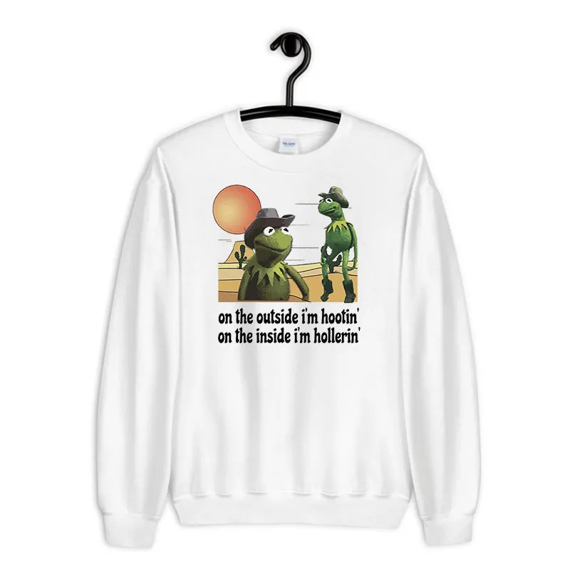 White Sweatshirt Funny Cowboy Kermit Hootin And Hollerin Meme Shirt