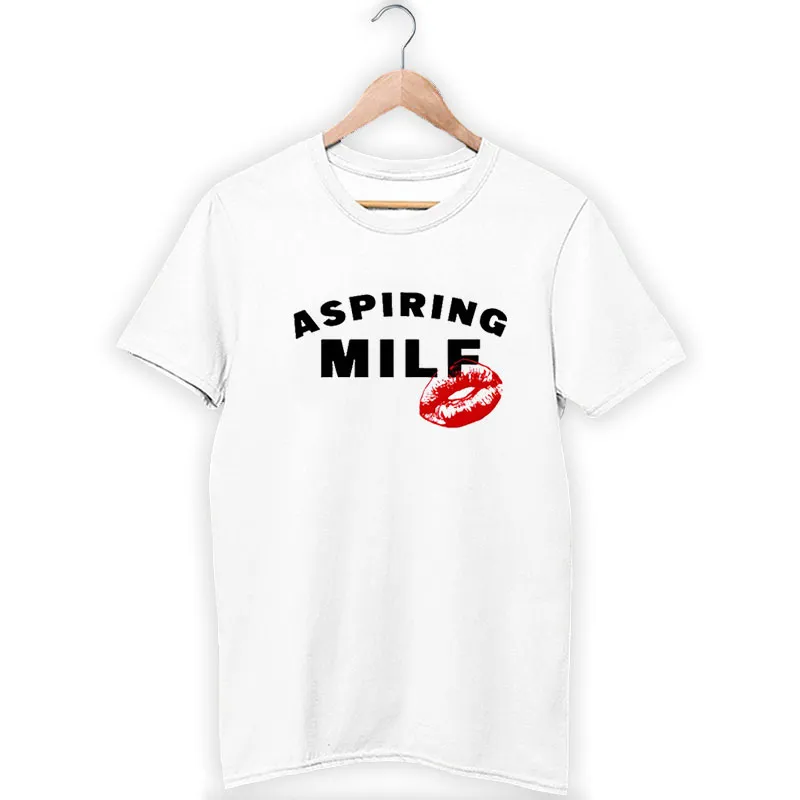 Aspiring Milf Sex Symbol Shirt