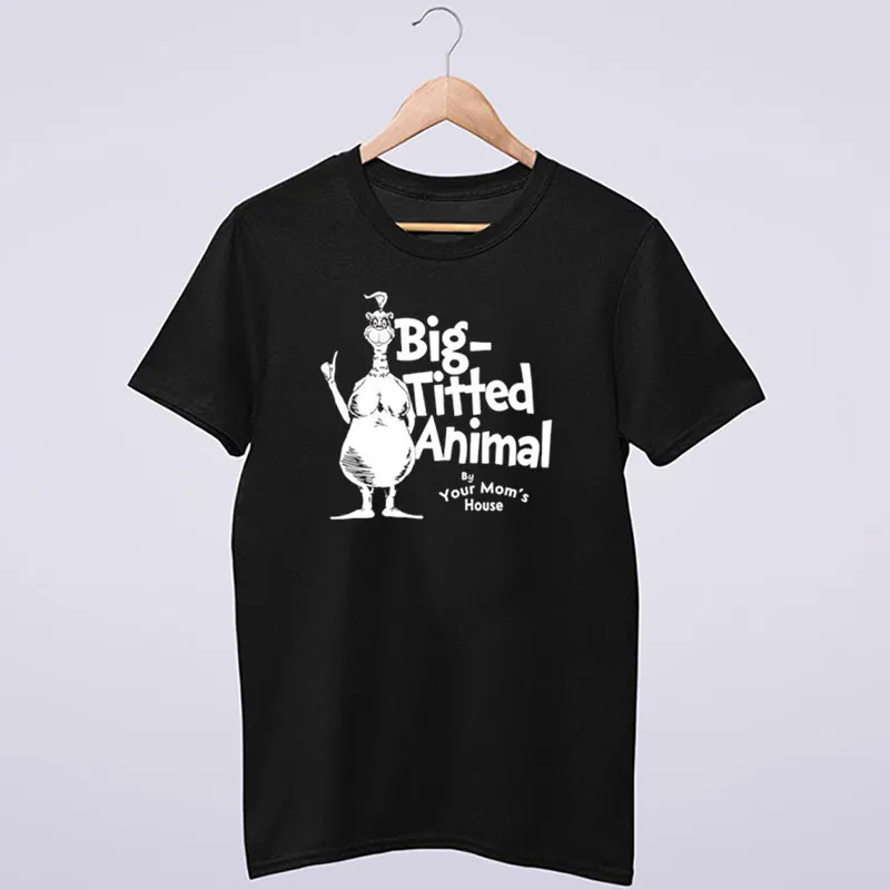 Big Titted Animal By Your Mom’s House Shirt