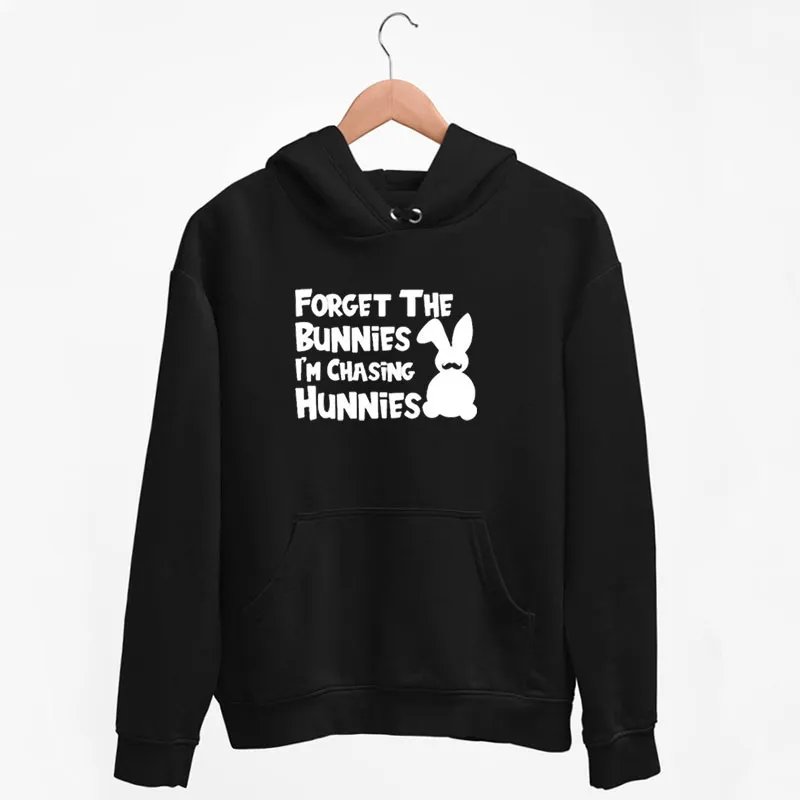 Black Hoodie Funny Forget The Bunnies Im Chasing Hunnies Shirt