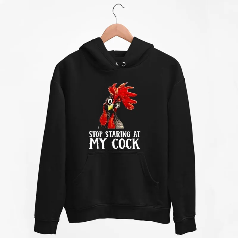 Black Hoodie Funny Stop Staring At My Cock Chicken T Shirt