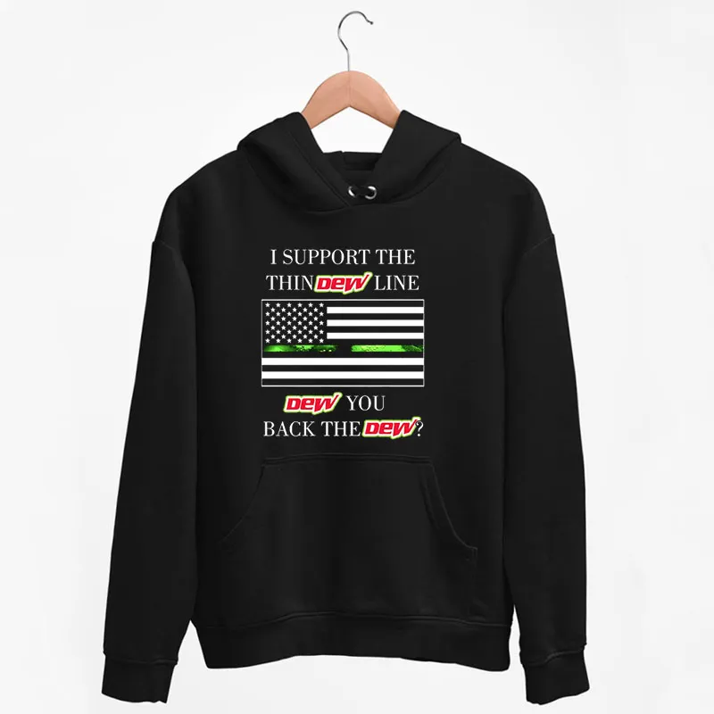 Black Hoodie I Support The Thin I Back The Dew Shirt