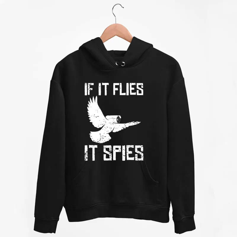 Black Hoodie If It Flies It Spies Conspiracy Theory Birds Aren’t Real Shirt