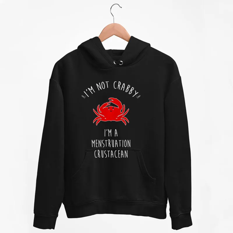 Black Hoodie I'm Not Crabby Menstruation Crustacean Shirt