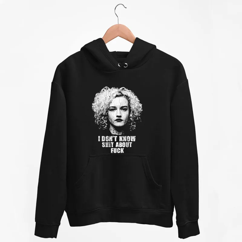 Black Hoodie Ruth Langmore I Dont Know Shit About Fuck Shirt