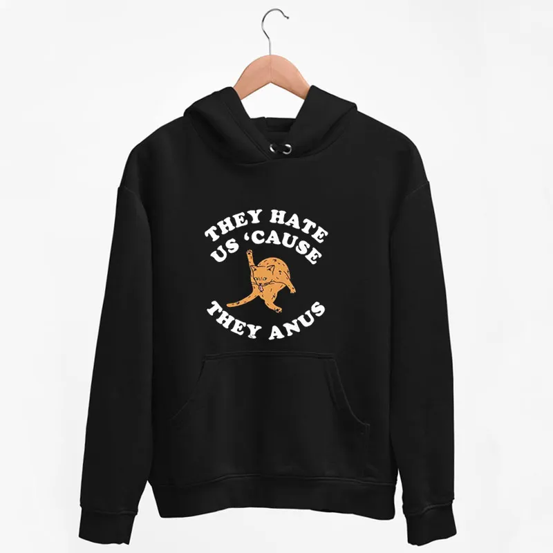 Black Hoodie They Hate Us Cause They Anus Funny Cat Shirt