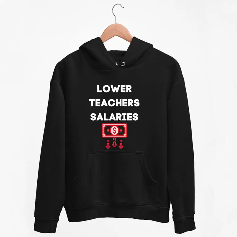 Black Hoodie Vintage Lower Teacher Salaries Shirt
