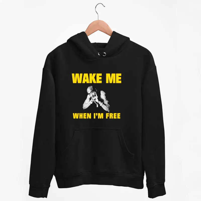 Black Hoodie Wake Me When I'm Free Merch Tupac Shakur Shirt